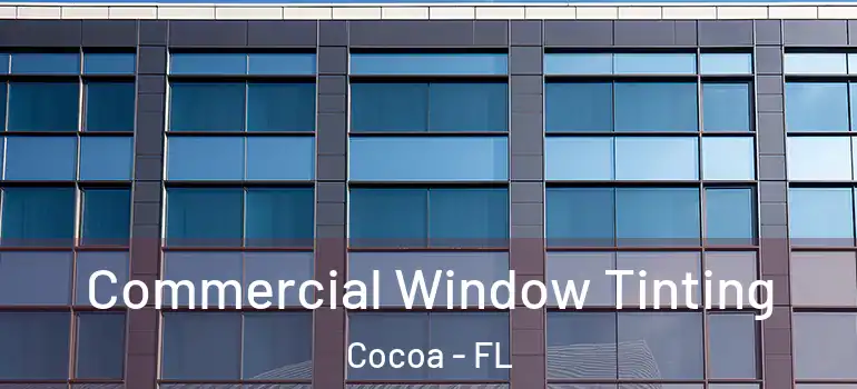  Commercial Window Tinting Cocoa - FL