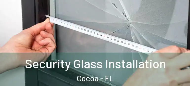  Security Glass Installation Cocoa - FL