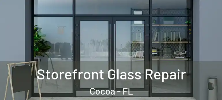  Storefront Glass Repair Cocoa - FL