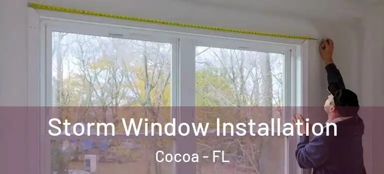  Storm Window Installation Cocoa - FL