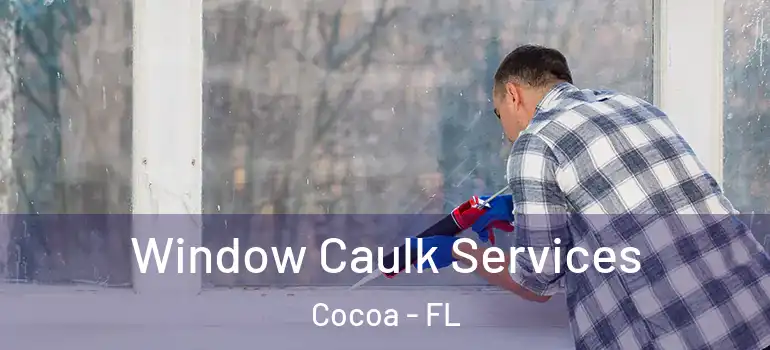  Window Caulk Services Cocoa - FL