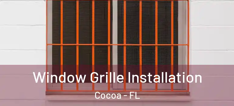  Window Grille Installation Cocoa - FL