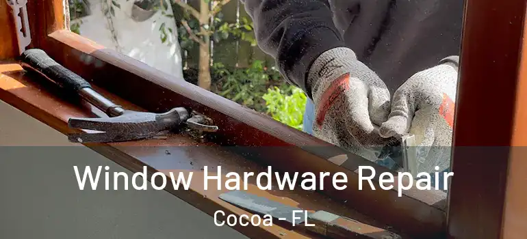  Window Hardware Repair Cocoa - FL
