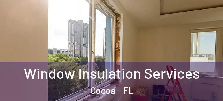  Window Insulation Services Cocoa - FL