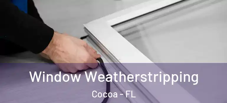  Window Weatherstripping Cocoa - FL